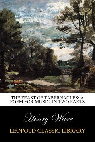 The Feast of Tabernacles; A poem for music. In two parts