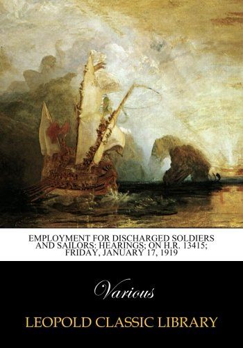 Employment for Discharged Soldiers and Sailors: Hearings; on H.R. 13415; Friday, January 17, 1919