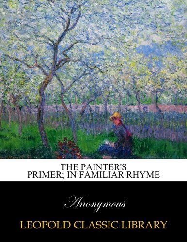 The painter's primer; in familiar rhyme