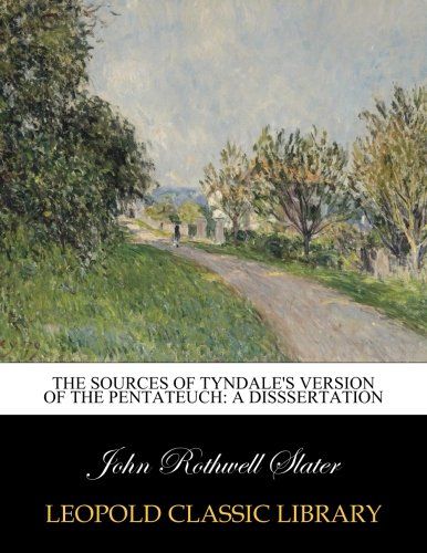 The sources of Tyndale's version of the Pentateuch: a disssertation