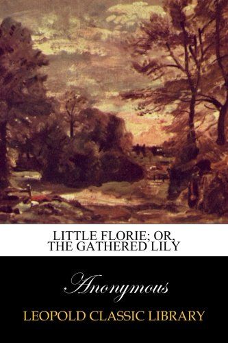 Little Florie; or, The gathered lily