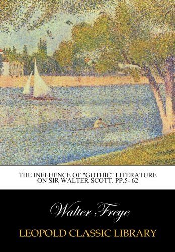 The Influence of "Gothic" Literature on Sir Walter Scott. pp.5- 62