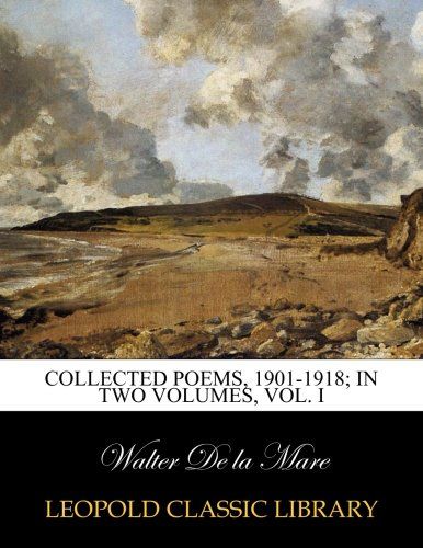 Collected poems, 1901-1918; in two volumes, vol. I