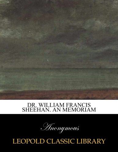 Dr. William Francis Sheehan. An memoriam
