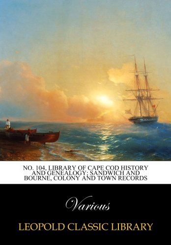 No. 104, Library of Cape Cod history and genealogy; Sandwich and Bourne, Colony and Town Records
