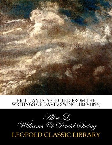 Brilliants, selected from the writings of David Swing (1830-1894)