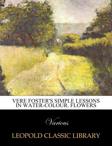 Vere Foster's Simple lessons in water-colour. Flowers