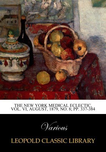 The New York Medical Eclectic, Vol. VI, August, 1879, No. 8; pp. 337-384