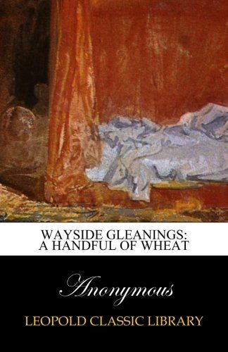 Wayside Gleanings: A Handful of Wheat