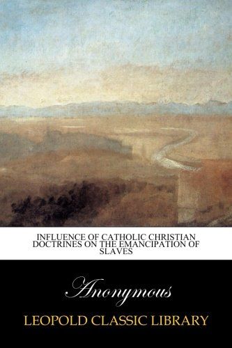 Influence of Catholic Christian doctrines on the emancipation of slaves
