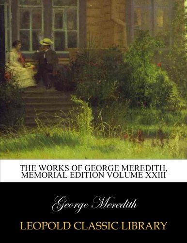 The works of George Meredith, Memorial Edition Volume XXIII