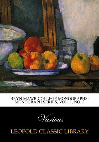 Bryn mawr College Monographs: Monograph series, Vol. 1, No. 2