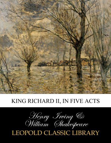 King Richard II, in five acts