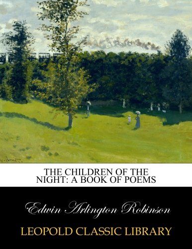 The children of the night: a book of poems