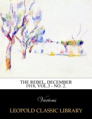 The Rebel, December 1918, Vol.3 - No. 2.