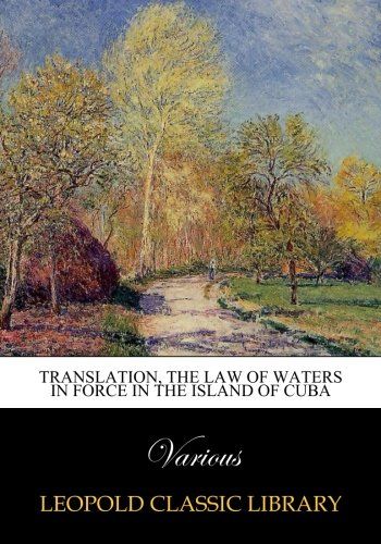 Translation, the Law of Waters in Force in the Island of Cuba