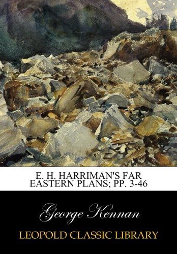 E. H. Harriman's Far Eastern Plans; pp. 3-46
