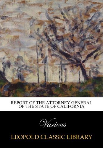 Report of the Attorney General of the State of California