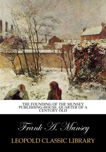 The Founding of the Munsey Publishing-house, Quarter of a Century Old