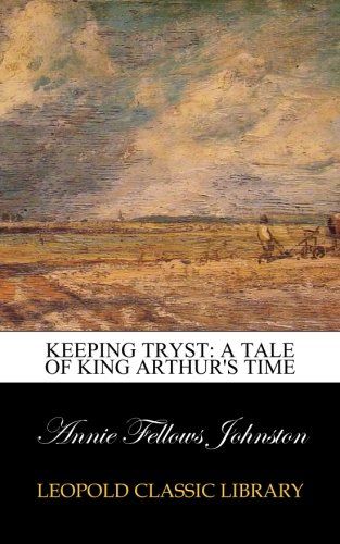 Keeping Tryst: A Tale of King Arthur's Time