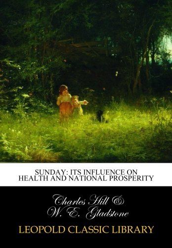 Sunday: its influence on health and national prosperity
