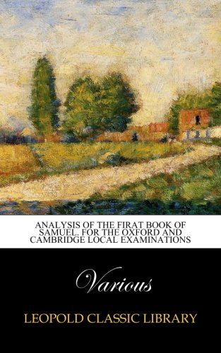 Analysis of the firat book of Samuel. For the Oxford and Cambridge local examinations