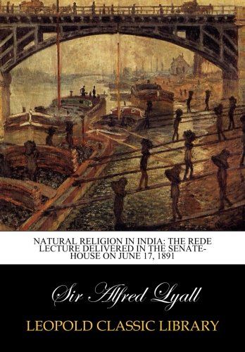 Natural Religion in India: The Rede Lecture Delivered in the Senate-house on June 17, 1891