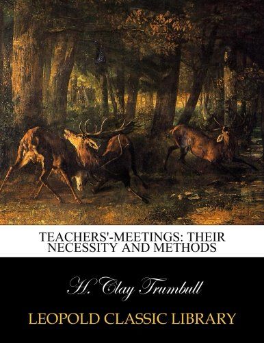 Teachers'-meetings: their necessity and methods
