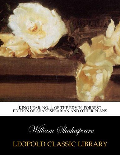 King Lear, No. 1, of the Edvin  Forrest Edition of Shakespearian and other Plans