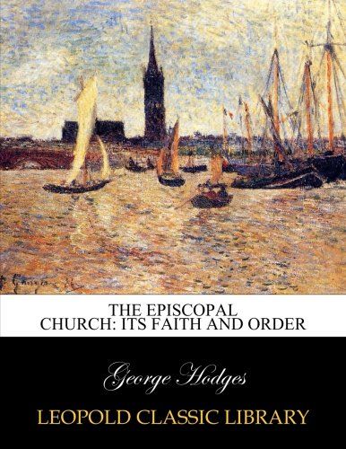 The Episcopal church: its faith and order