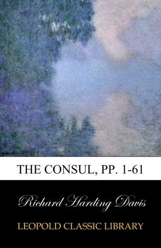 The Consul, pp. 1-61