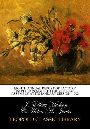 Eighth Annual Report of Factory Inspection Made to the General Assembly at its January Session, 1902