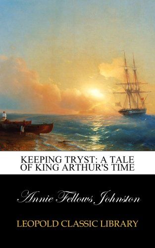 Keeping Tryst: A Tale of King Arthur's Time