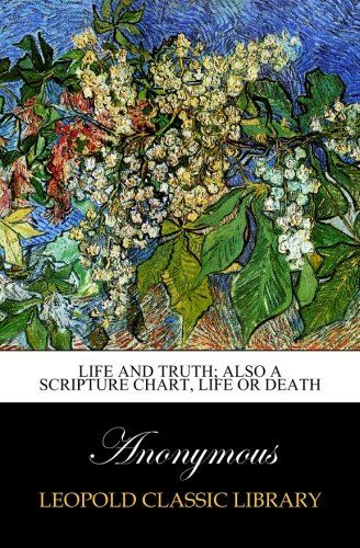 Life and truth; also a Scripture chart, Life or death