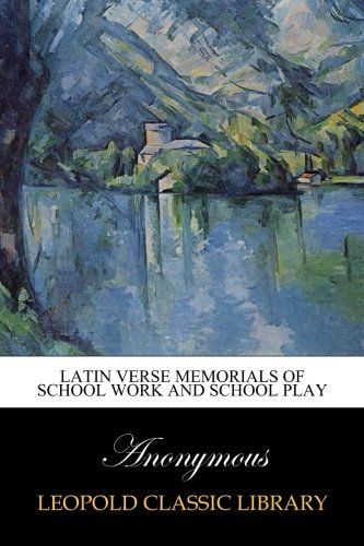 Latin verse memorials of school work and school play