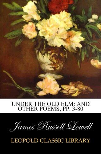 Under the Old Elm: And Other Poems, pp. 3-80