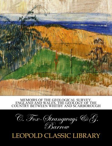 Memoirs of the Geological Survey. England and Wales. The Geology of the Country Between Whitby and Scarborough