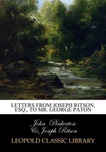 Letters from Joseph Ritson, Esq., to Mr. George Paton