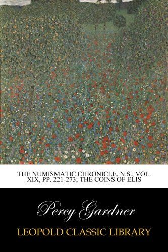 The Numismatic Chronicle, N.S., Vol. XIX, pp. 221-273; The Coins of Elis