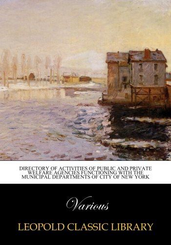 Directory of activities of public and private welfare agencies functioning with the municipal departments of city of New York