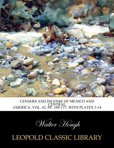Censers and incense of Mexico and Central America. Vol. 42, pp. 109-137, with Plates 3-14