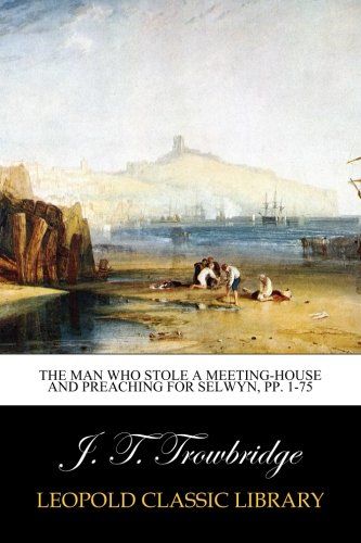 The Man who Stole a Meeting-house And Preaching for Selwyn, pp. 1-75