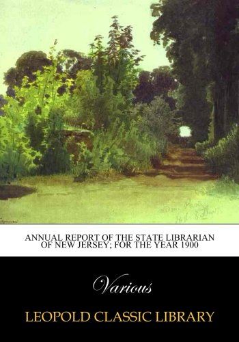 Annual Report of the State Librarian of New Jersey; for the year 1900