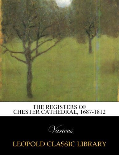 The registers of Chester Cathedral, 1687-1812