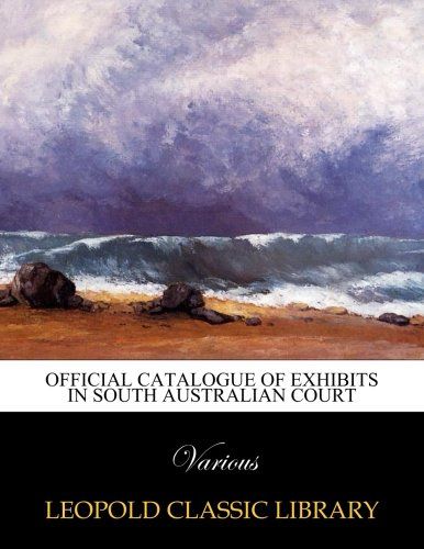 Official Catalogue of Exhibits in South Australian Court
