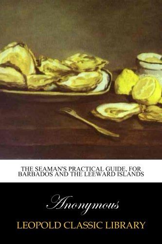 The Seaman's Practical Guide, for Barbados and the Leeward Islands