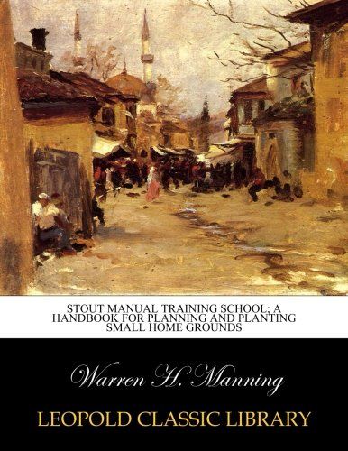Stout Manual Training School; A Handbook for Planning and Planting Small Home Grounds