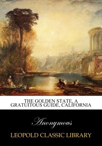 The Golden State, a Gratuitous Guide, California
