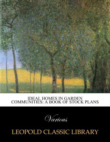 Ideal Homes in Garden Communities: A Book of Stock Plans