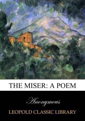 The miser: a poem
